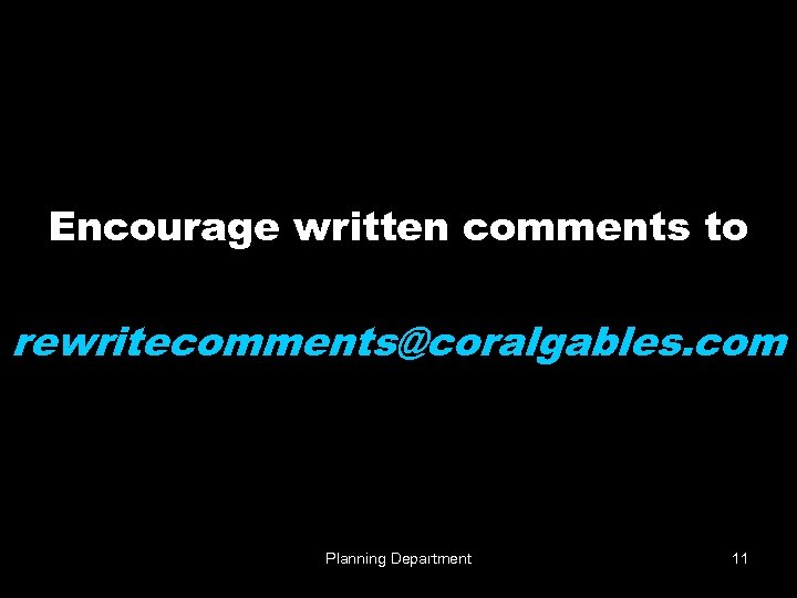 Encourage written comments to rewritecomments@coralgables. com Planning Department 11 