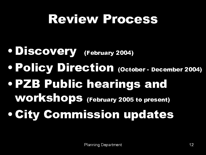 Review Process • Discovery (February 2004) • Policy Direction (October - December 2004) •
