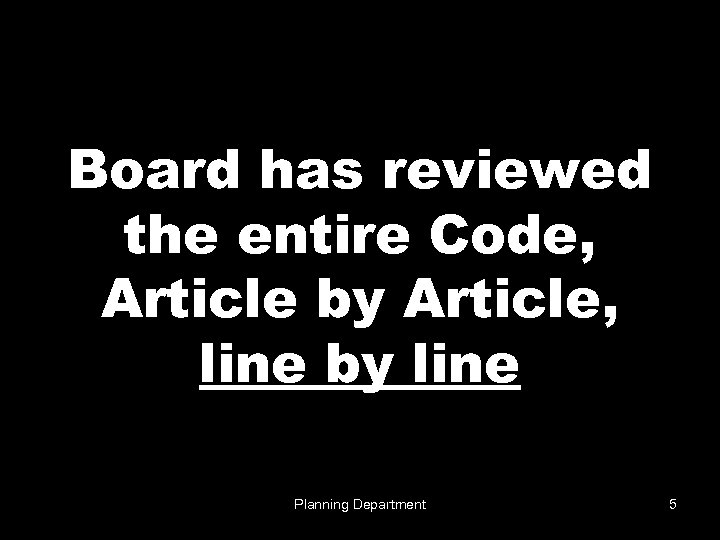 Board has reviewed the entire Code, Article by Article, line by line Planning Department