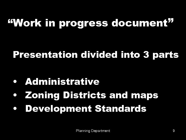 “Work in progress document” Presentation divided into 3 parts • Administrative • Zoning Districts