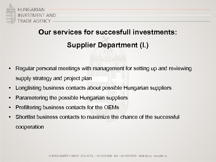 Our services for succesfull investments: Supplier Department (I. ) • Regular personal meetings with