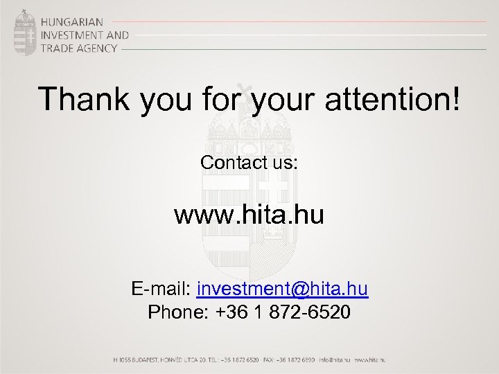 Thank you for your attention! Contact us: www. hita. hu E-mail: investment@hita. hu Phone: