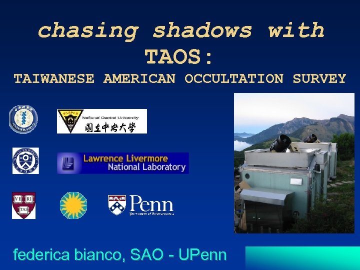 chasing shadows with TAOS: TAIWANESE AMERICAN OCCULTATION SURVEY federica bianco, SAO - UPenn 