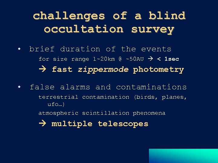 challenges of a blind occultation survey • brief duration of the events for size