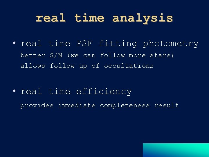 real time analysis • real time PSF fitting photometry better S/N (we can follow