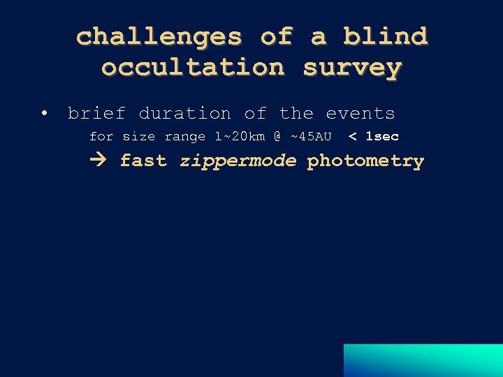 challenges of a blind occultation survey • brief duration of the events for size