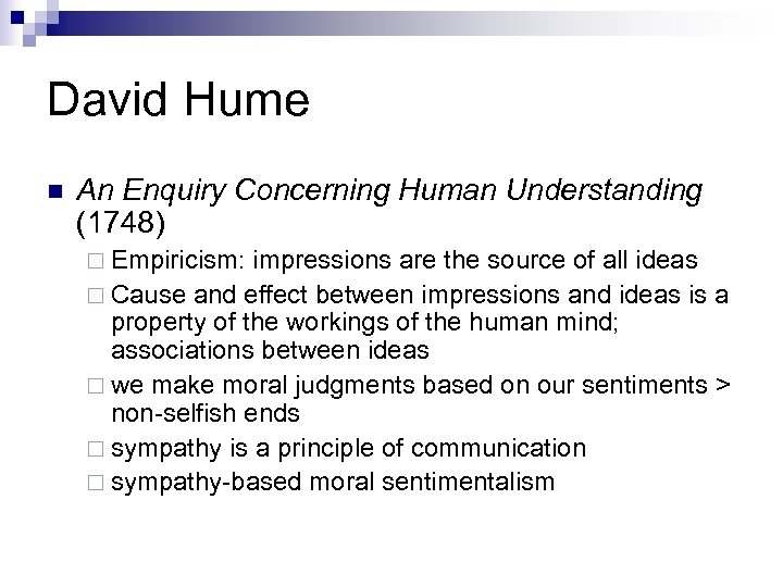 David Hume n An Enquiry Concerning Human Understanding (1748) ¨ Empiricism: impressions are the