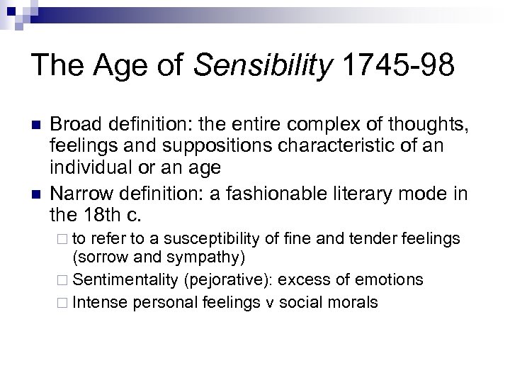 The Age of Sensibility 1745 -98 n n Broad definition: the entire complex of