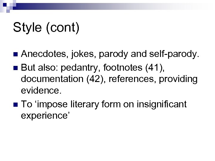 Style (cont) Anecdotes, jokes, parody and self-parody. n But also: pedantry, footnotes (41), documentation