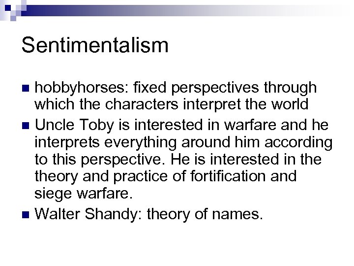 Sentimentalism hobbyhorses: fixed perspectives through which the characters interpret the world n Uncle Toby