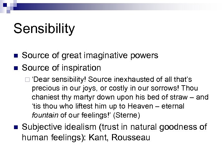 Sensibility n n Source of great imaginative powers Source of inspiration ¨ ‘Dear sensibility!