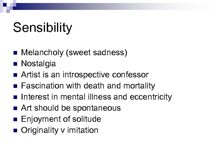 Sensibility n n n n Melancholy (sweet sadness) Nostalgia Artist is an introspective confessor