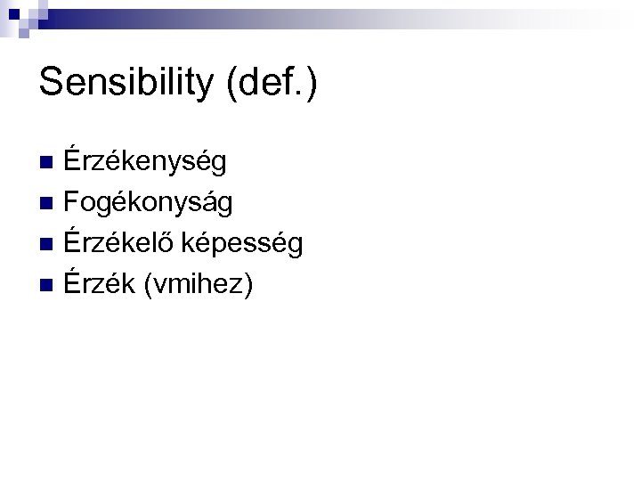 Sensibility (def. ) Érzékenység n Fogékonyság n Érzékelő képesség n Érzék (vmihez) n 