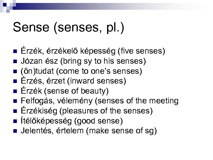 Sense (senses, pl. ) n n n n n Érzék, érzékelő képesség (five senses)