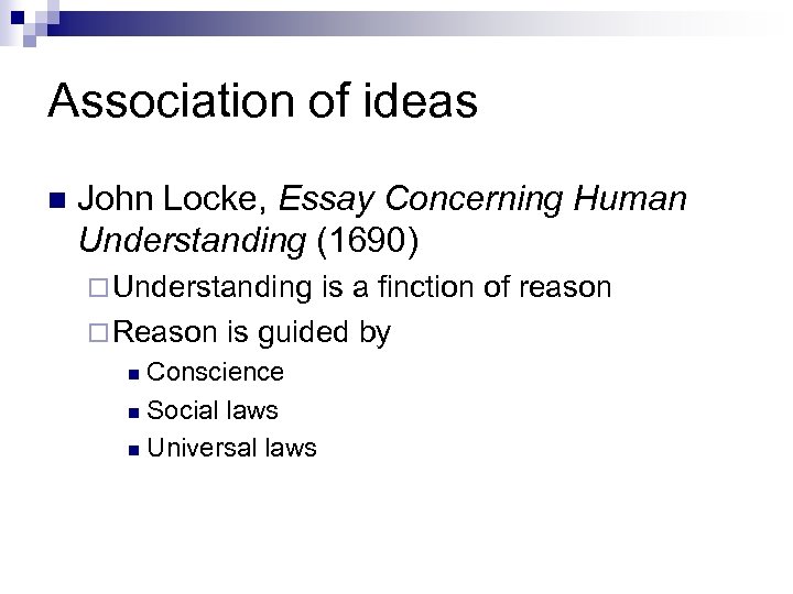 Association of ideas n John Locke, Essay Concerning Human Understanding (1690) ¨ Understanding is