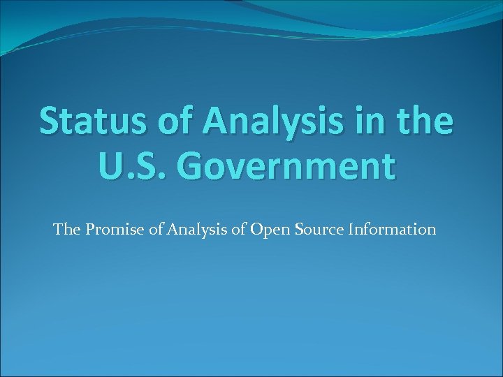 Status of Analysis in the U. S. Government The Promise of Analysis of Open