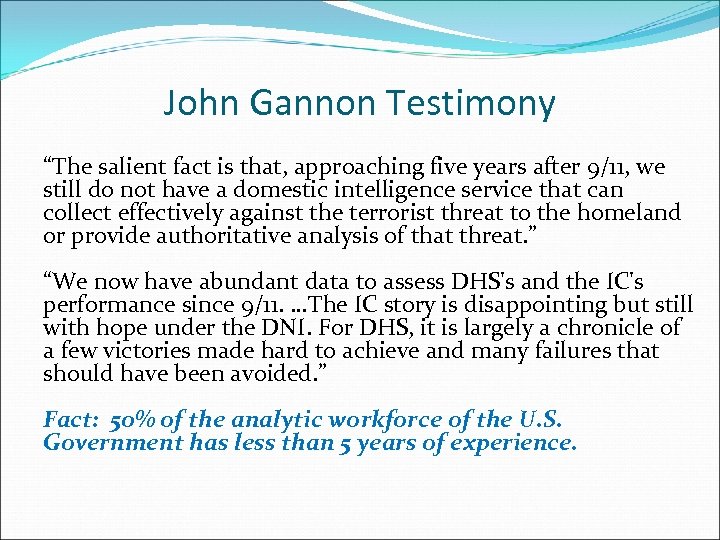 John Gannon Testimony “The salient fact is that, approaching five years after 9/11, we