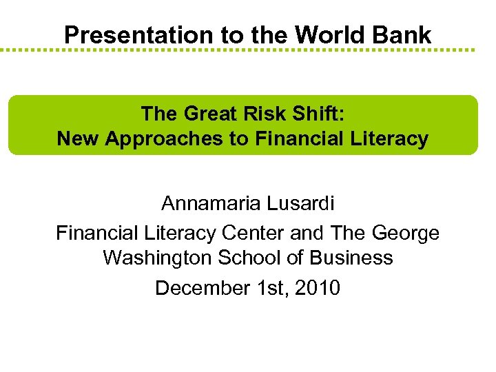 Presentation to the World Bank The Great Risk Shift: New Approaches to Financial Literacy