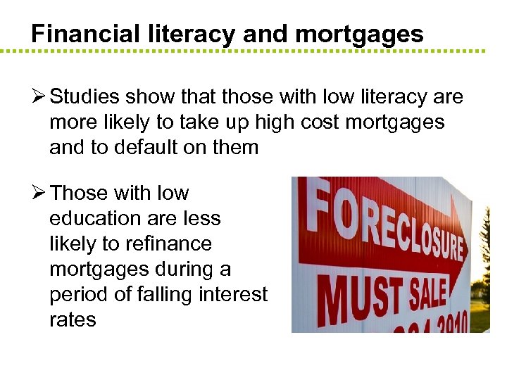 Financial literacy and mortgages Ø Studies show that those with low literacy are more