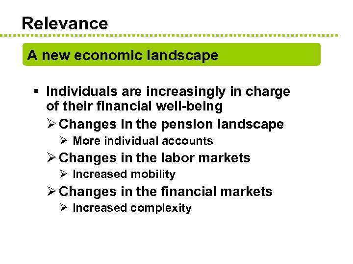 Relevance A new economic landscape § Individuals are increasingly in charge of their financial