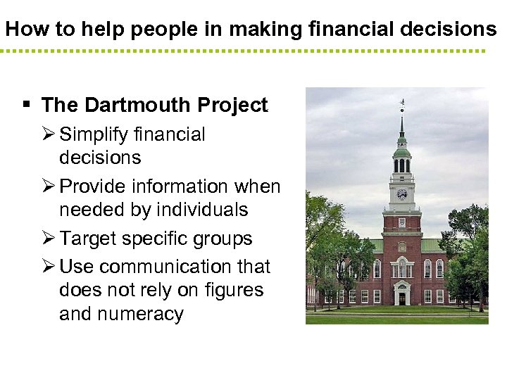 How to help people in making financial decisions § The Dartmouth Project Ø Simplify