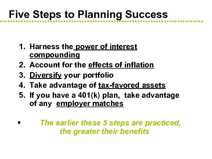 Five Steps to Planning Success 1. Harness the power of interest compounding 2. Account