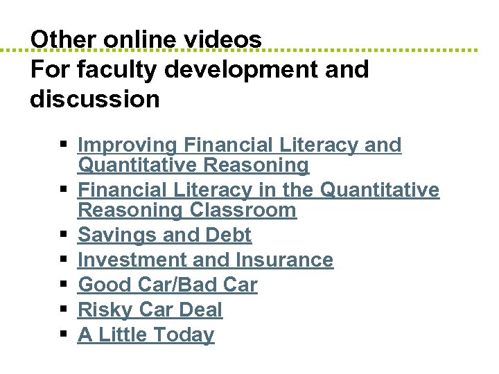 Other online videos For faculty development and discussion § Improving Financial Literacy and Quantitative