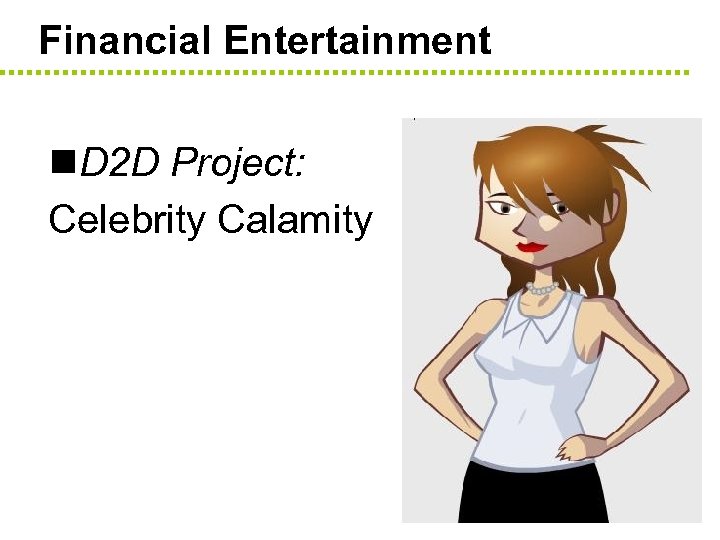 Financial Entertainment n. D 2 D Project: Celebrity Calamity 