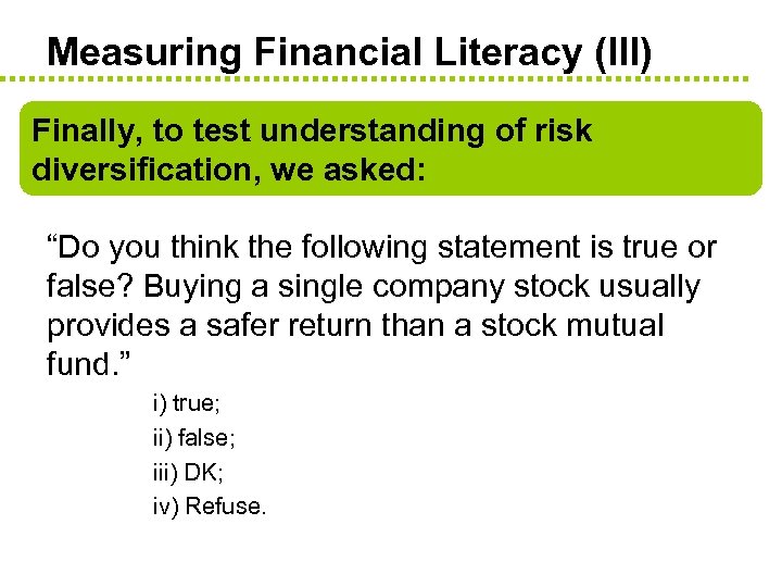 Measuring Financial Literacy (III) Finally, to test understanding of risk diversification, we asked: “Do