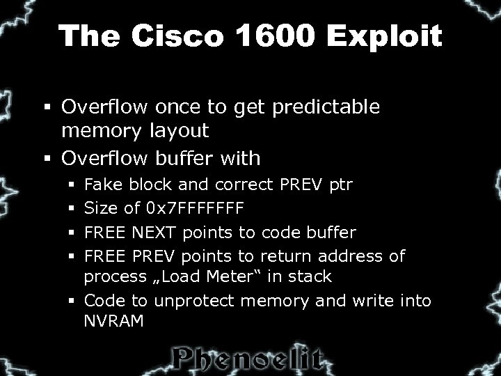 The Cisco 1600 Exploit § Overflow once to get predictable memory layout § Overflow