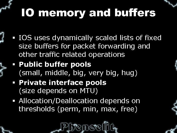 IO memory and buffers § IOS uses dynamically scaled lists of fixed size buffers