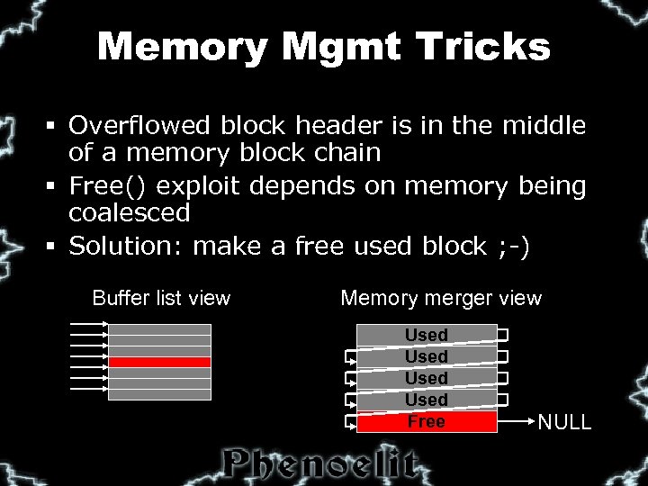 Memory Mgmt Tricks § Overflowed block header is in the middle of a memory