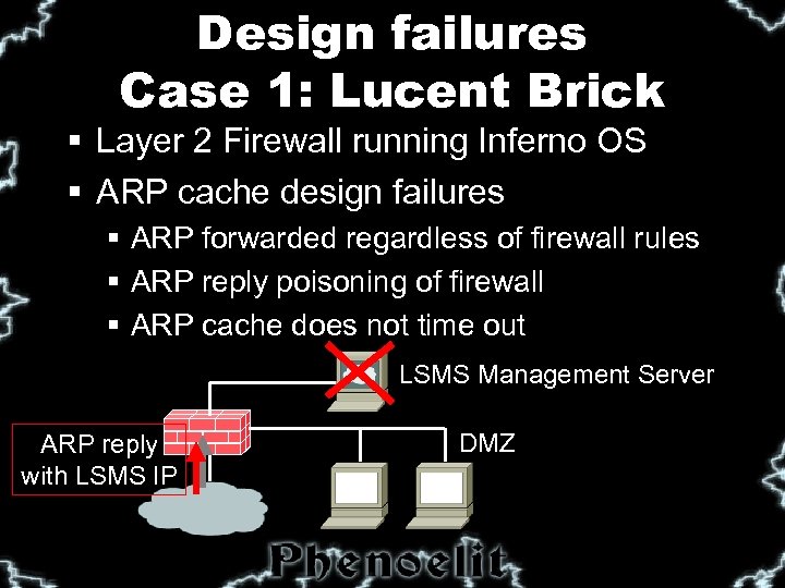 Design failures Case 1: Lucent Brick § Layer 2 Firewall running Inferno OS §