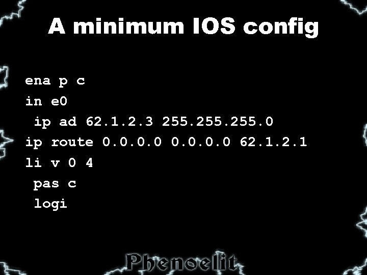 A minimum IOS config ena p c in e 0 ip ad 62. 1.