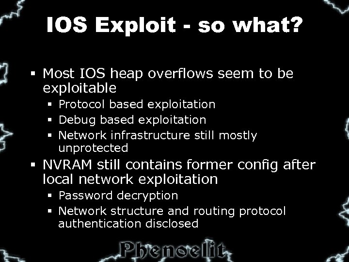 IOS Exploit - so what? § Most IOS heap overflows seem to be exploitable