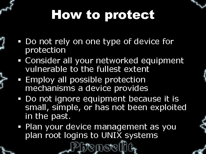 How to protect § Do not rely on one type of device for protection