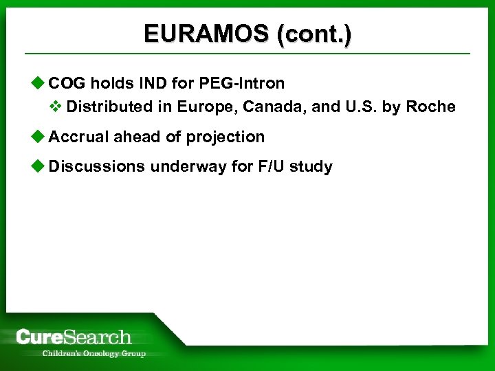 EURAMOS (cont. ) u COG holds IND for PEG-Intron v Distributed in Europe, Canada,