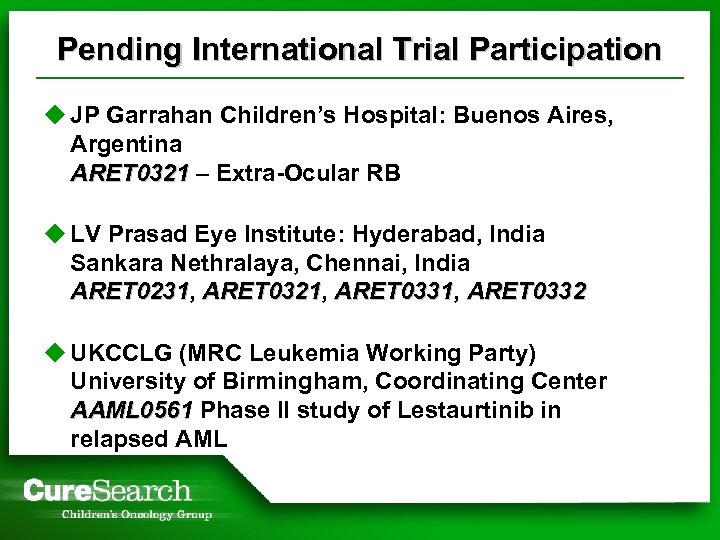 Pending International Trial Participation u JP Garrahan Children’s Hospital: Buenos Aires, Argentina ARET 0321