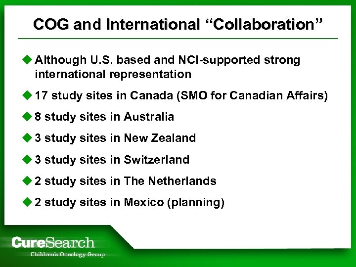 COG and International “Collaboration” u Although U. S. based and NCI-supported strong international representation