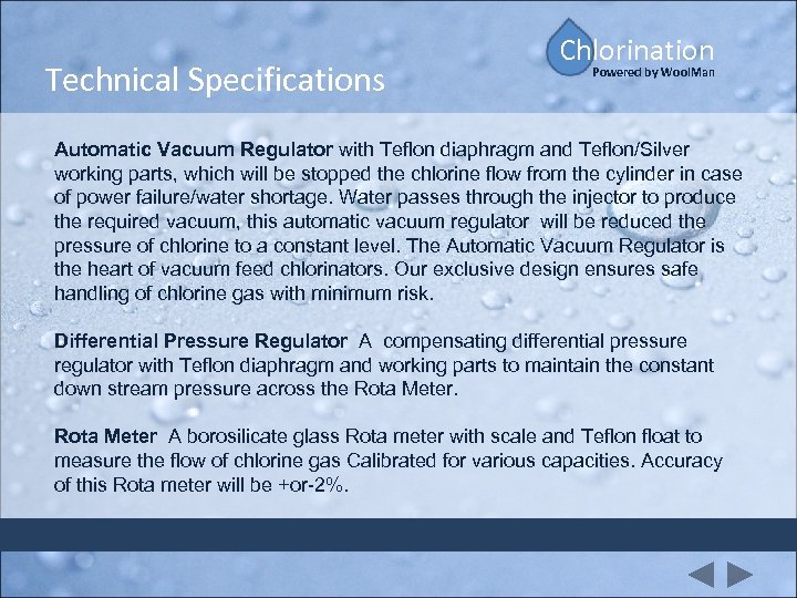 Technical Specifications Chlorination Powered by Wool. Man Automatic Vacuum Regulator with Teflon diaphragm and