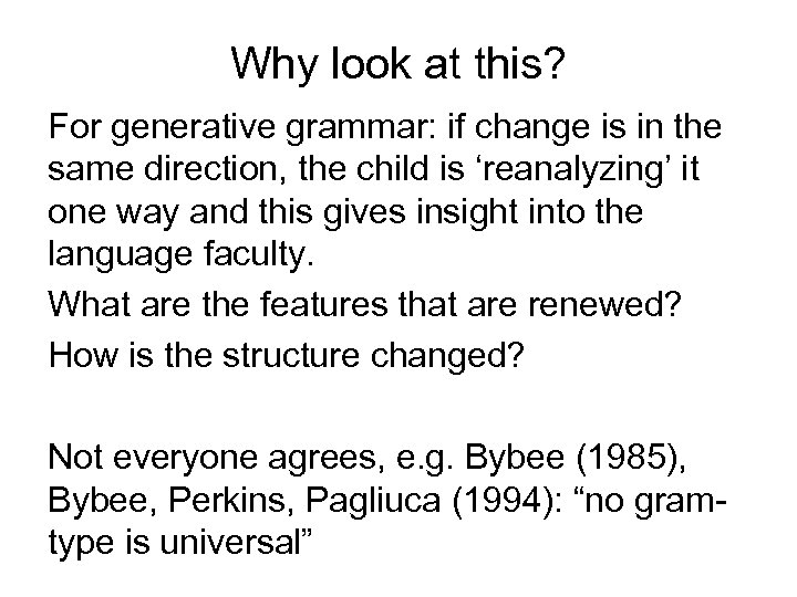 Why look at this? For generative grammar: if change is in the same direction,