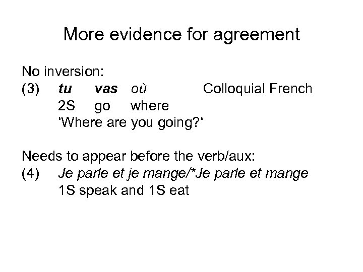 More evidence for agreement No inversion: (3) tu vas où Colloquial French 2 S