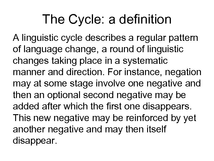 The Cycle: a definition A linguistic cycle describes a regular pattern of language change,