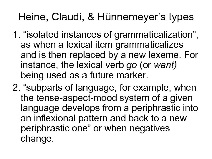 Heine, Claudi, & Hünnemeyer’s types 1. “isolated instances of grammaticalization”, as when a lexical