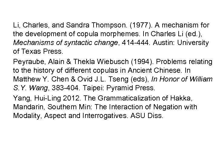 Li, Charles, and Sandra Thompson. (1977). A mechanism for the development of copula morphemes.