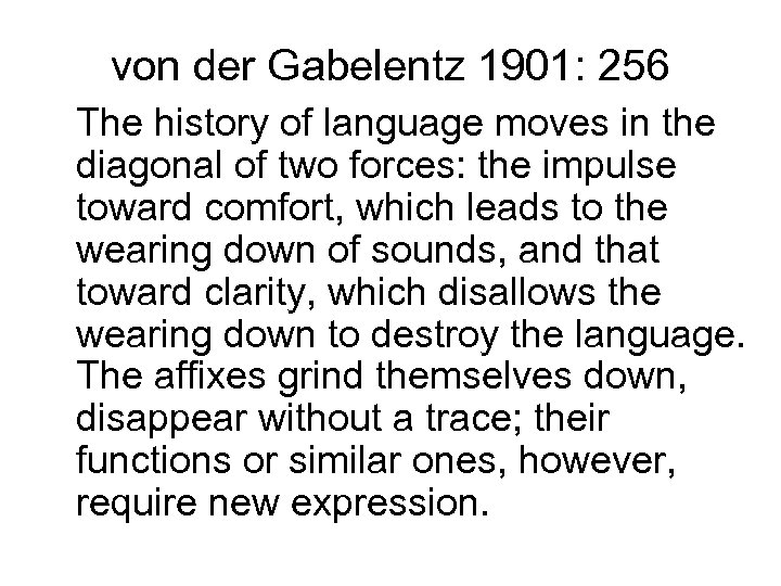 von der Gabelentz 1901: 256 The history of language moves in the diagonal of