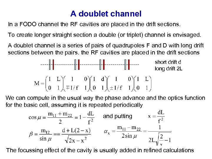 A doublet channel In a FODO channel the RF cavities are placed in the