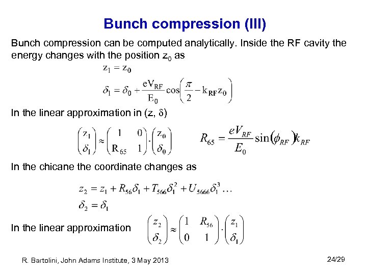 Bunch compression (III) Bunch compression can be computed analytically. Inside the RF cavity the