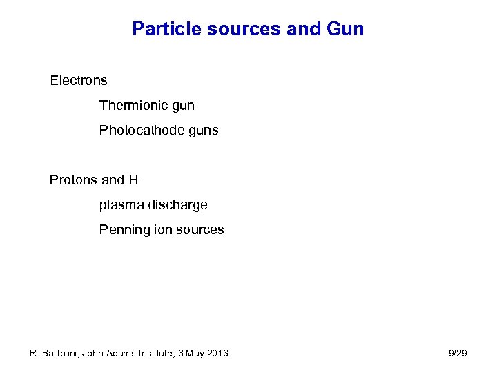 Particle sources and Gun Electrons Thermionic gun Photocathode guns Protons and Hplasma discharge Penning