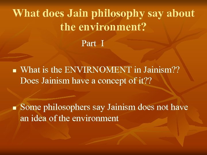 What does Jain philosophy say about the environment? Part I n n What is